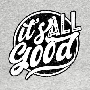 It's All Good T-Shirt